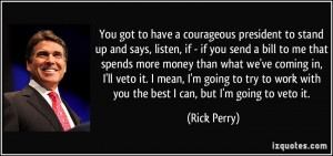 You got to have a courageous president to stand up and says, listen ...