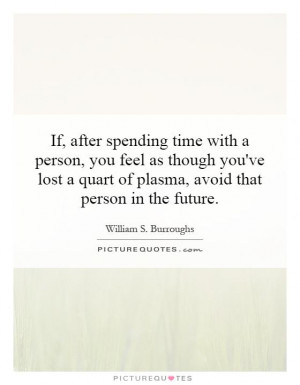 ... quart of plasma, avoid that person in the future Picture Quote #1