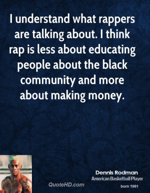 understand what rappers are talking about. I think rap is less about ...