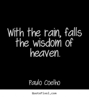 ... quotes - With the rain, falls the wisdom of heaven. - Life sayings