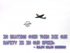 ice our safety is in our speed ralph waldo emerson