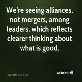 We're seeing alliances, not mergers, among leaders, which reflects ...