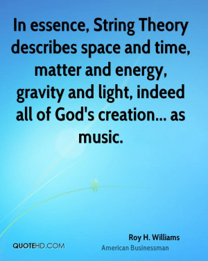 In essence, String Theory describes space and time, matter and energy ...