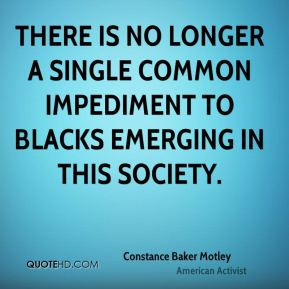 Constance Baker Motley - There is no longer a single common impediment ...