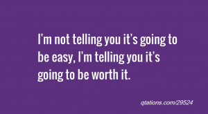 Image for Quote #29524: I'm not telling you it's going to be easy, I'm ...