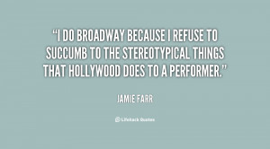 do Broadway because I refuse to succumb to the stereotypical things ...