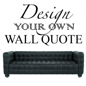 design your own vinyl wall quote get that stylish look for your walls