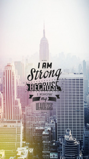 am strong because I know my weakness. #quoted wallpaper - mobile9