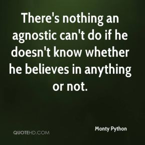 Monty Python - There's nothing an agnostic can't do if he doesn't know ...