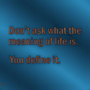 Quotes About The Meaning Of Life Biography