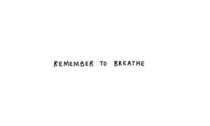 Remember To Breathe