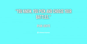 Pick and Choose Your Battles Quotes