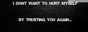 don't want to hurt myself by trusting you again... , Pictures
