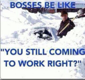 Snarky Me #bosses #snow storm #work #shoveling #funny