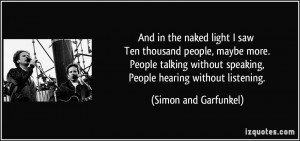 ... speaking, People hearing without listening. - Simon and Garfunkel