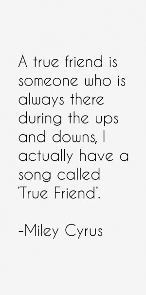 true friend is someone who is always there during the ups and downs ...