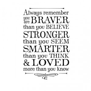 remember you are braver than you believe...winnie the pooh quote ...