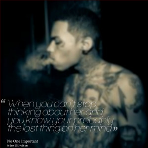 Quotes Picture: when you can't stop thinking about her and you know ...