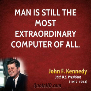 Man is still the most extraordinary computer of all.