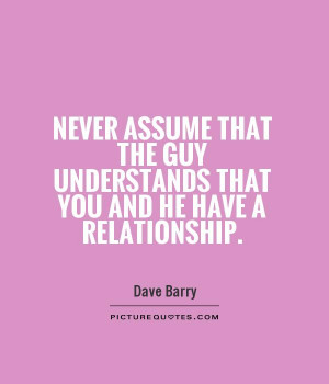 ... guy understands that you and he have a relationship Picture Quote #1
