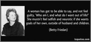 ... She mustn't feel selfish and neurotic if she wants goals of her own