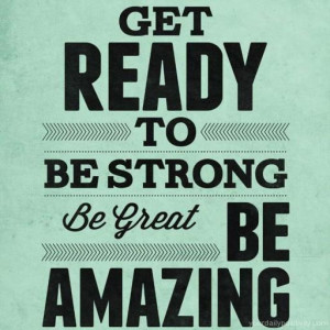 Get ready to be strong in this world, be ready to show how great you ...