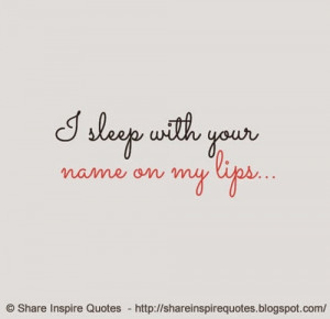 with your name on my lips | Share Inspire Quotes - Inspiring Quotes ...