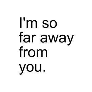 So Far Away From You.