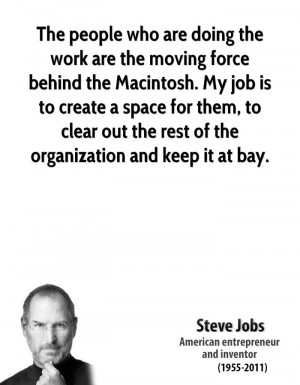 The people who are doing the work are the moving force behind the ...