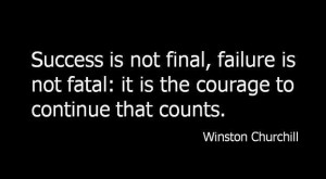 success is not final, failure is not fatal; it is the courage to ...