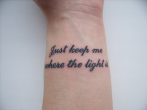 Just keep me where the light is - John Mayer tat