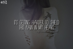 352. It’s getting harder to shield this pain in my heart.