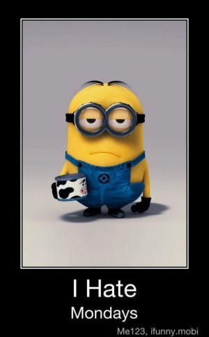 fact!: Minions, I Hate Mondays, Despicable, Quotes, Need Coffee ...
