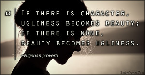 ... ugliness becomes beauty; if there is none, beauty becomes ugliness