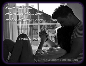 Faith makes all things possible… love makes all things easy.