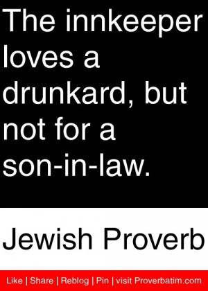 ... drunkard, but not for a son-in-law. - Jewish Proverb #proverbs #quotes