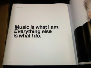 Music Is What I Am Everything Else Is What I Do ”