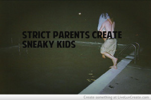 Strict Parents Create Sneaky Kids
