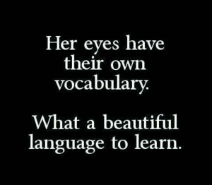 Her eyes have their own vocabulary