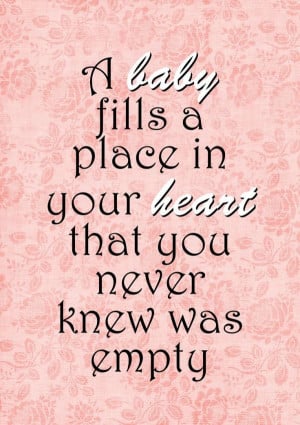 ... Fills A Place In Your Heart That You Never Knew Was Empty - Baby Quote