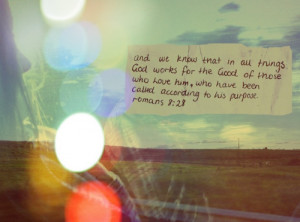 We know that God will work all things together for good for those who ...
