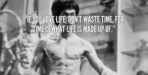 quote-Bruce-Lee-if-you-love-life-dont-waste-time-89078.png