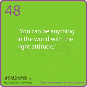 You can be anything in the world with the right attitude.