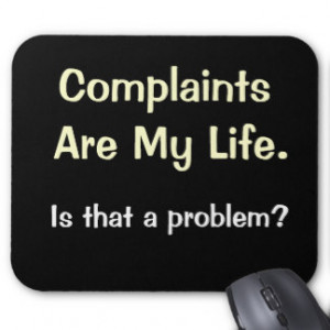 Complaints Are My Life - Funny Office Quote Mouse Pad