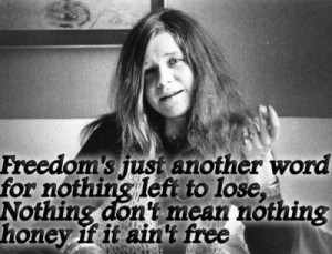 ... honey if it ain’t free, now now~ Me And Bobby Mcgee - Janis Joplin
