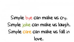 ... make us cry, simple joke can make us laugh, simple care can make us