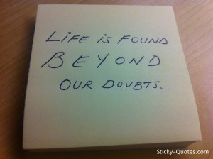 Sticky-Quotes_061112_Life is found beyond our doubts