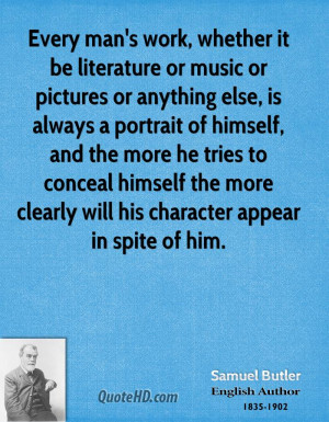 Every man's work, whether it be literature or music or pictures or ...