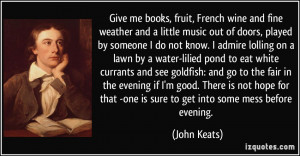 Give me books, fruit, French wine and fine weather and a little music ...
