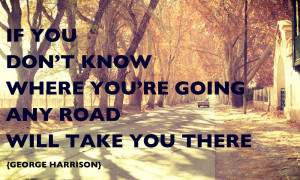 ... you're going, any road will take you there, inspiring travel quote